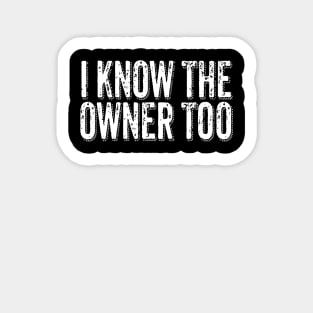 I Know The Owner Too - Bartender Bouncer Sticker